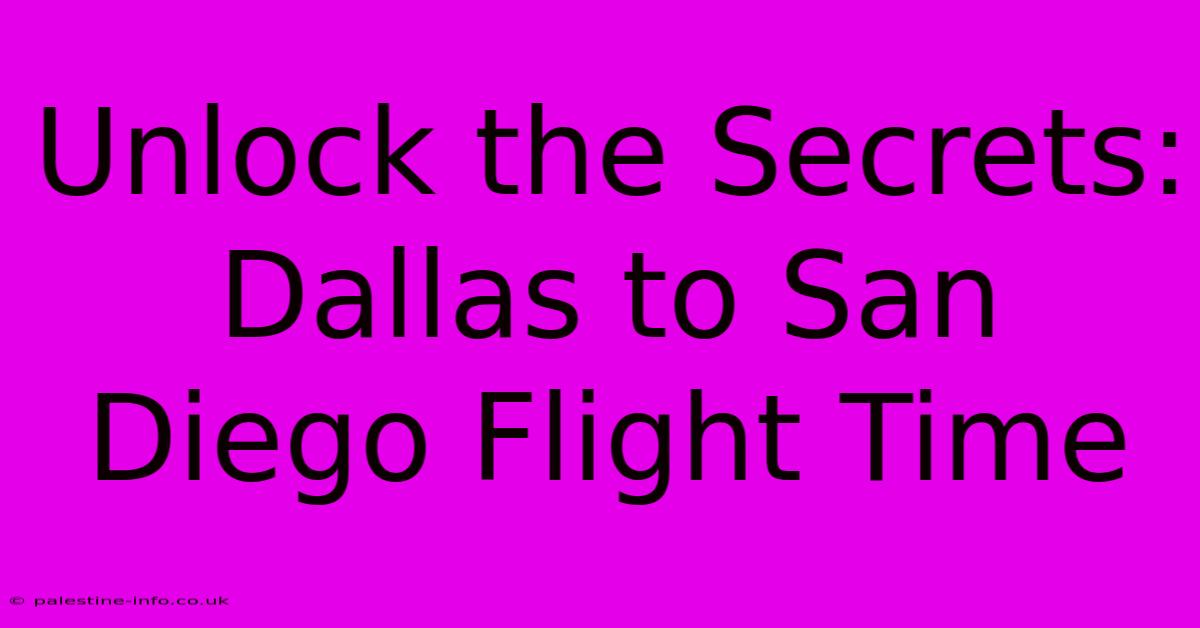 Unlock The Secrets: Dallas To San Diego Flight Time