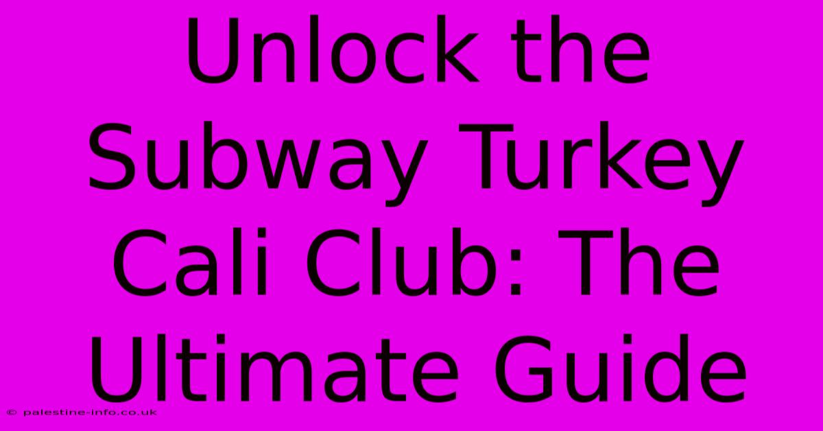 Unlock The Subway Turkey Cali Club: The Ultimate Guide