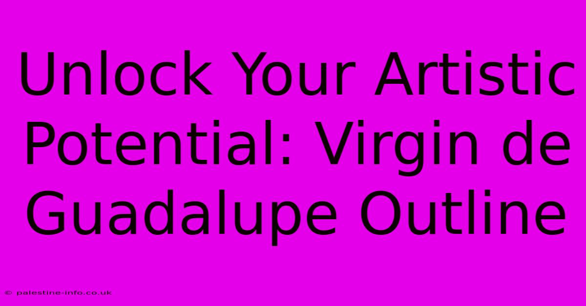 Unlock Your Artistic Potential: Virgin De Guadalupe Outline