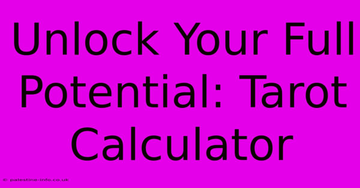 Unlock Your Full Potential: Tarot Calculator