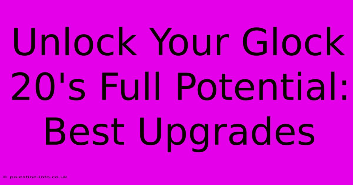 Unlock Your Glock 20's Full Potential: Best Upgrades