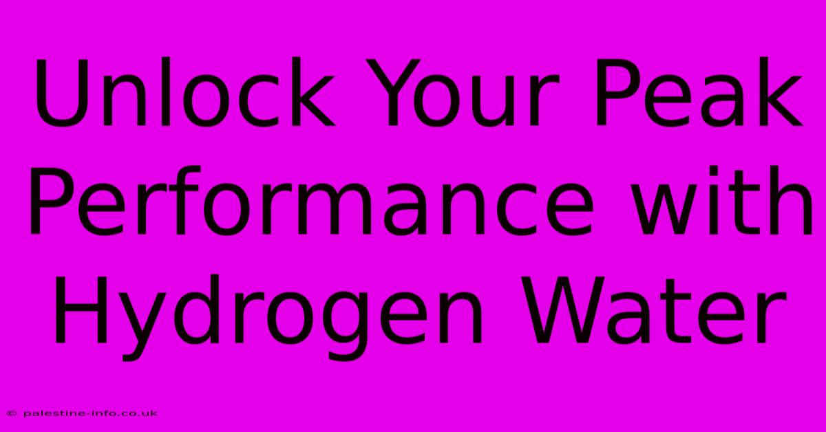 Unlock Your Peak Performance With Hydrogen Water