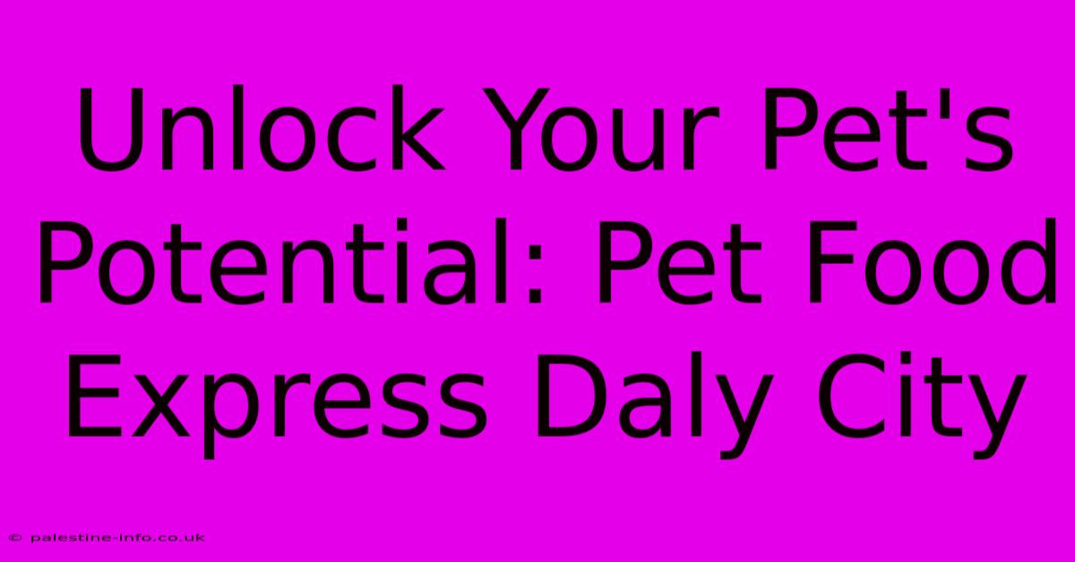 Unlock Your Pet's Potential: Pet Food Express Daly City