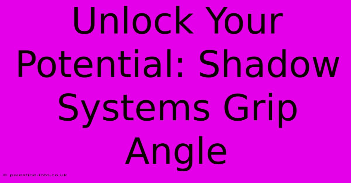 Unlock Your Potential: Shadow Systems Grip Angle