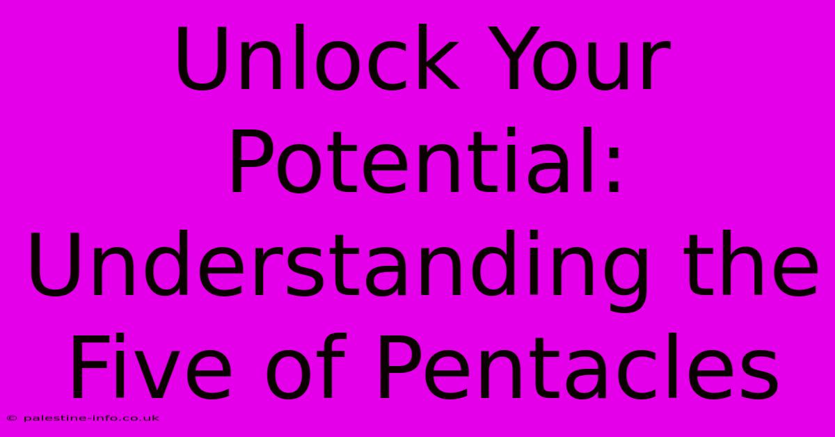 Unlock Your Potential: Understanding The Five Of Pentacles