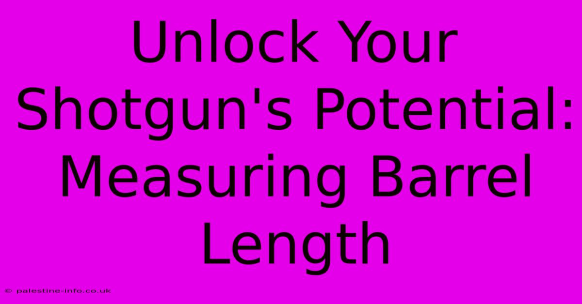 Unlock Your Shotgun's Potential: Measuring Barrel Length