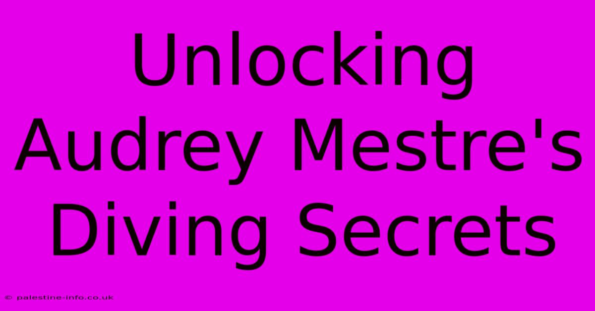 Unlocking Audrey Mestre's Diving Secrets