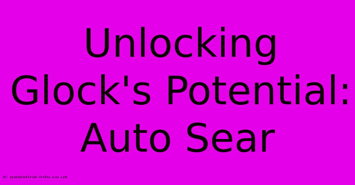 Unlocking Glock's Potential: Auto Sear