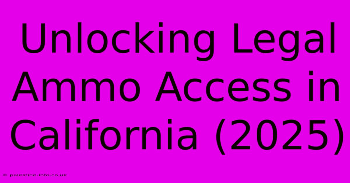 Unlocking Legal Ammo Access In California (2025)