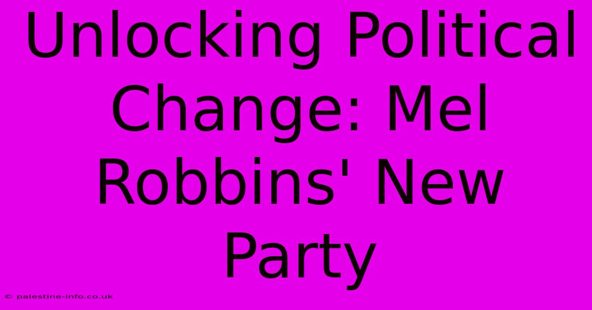 Unlocking Political Change: Mel Robbins' New Party