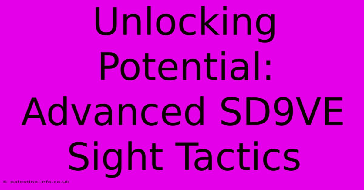 Unlocking Potential: Advanced SD9VE Sight Tactics