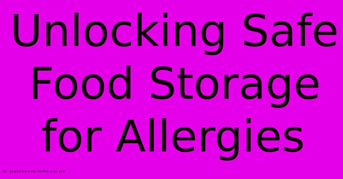 Unlocking Safe Food Storage For Allergies