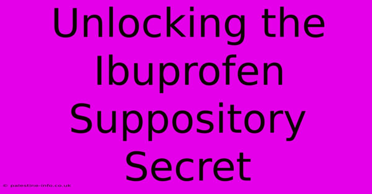 Unlocking The Ibuprofen Suppository Secret