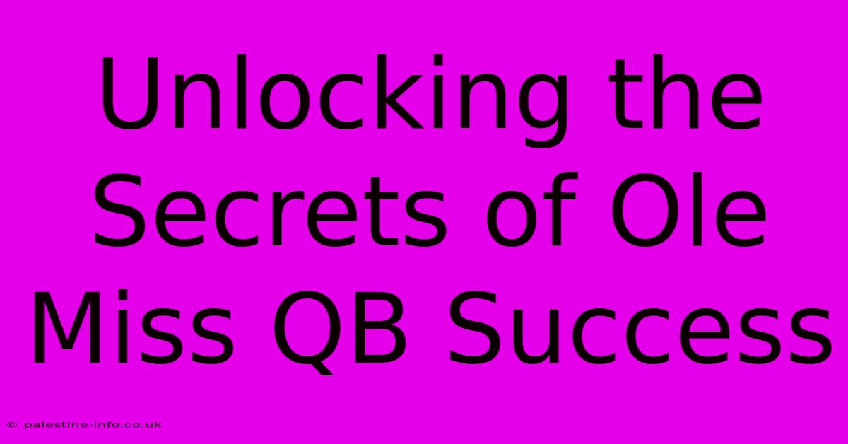 Unlocking The Secrets Of Ole Miss QB Success