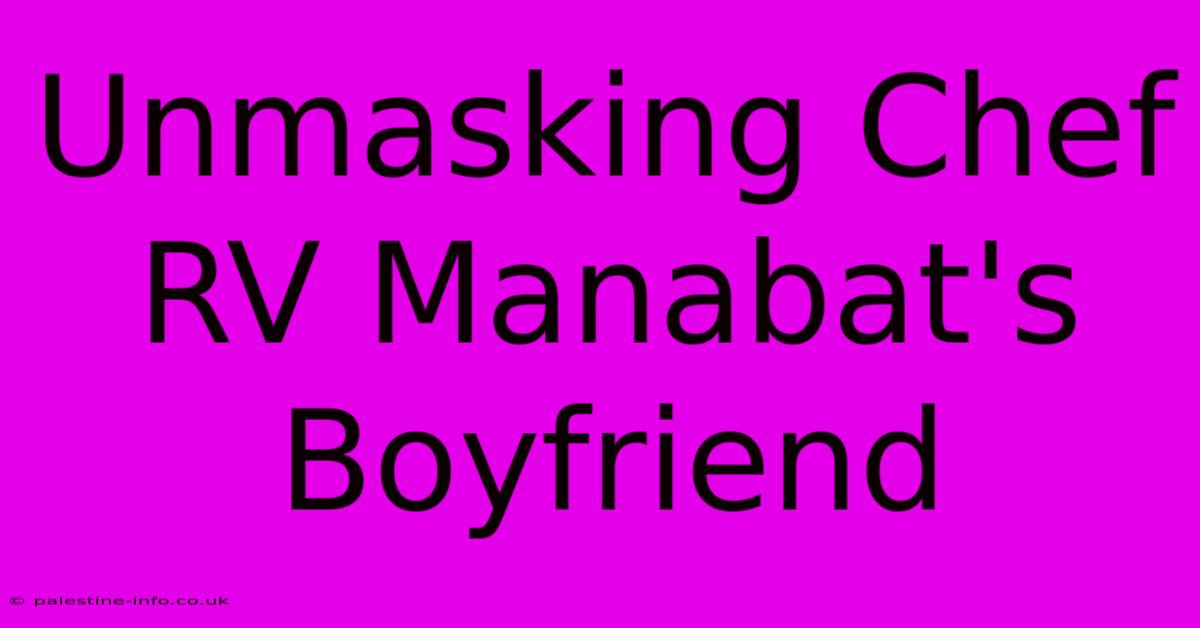 Unmasking Chef RV Manabat's Boyfriend