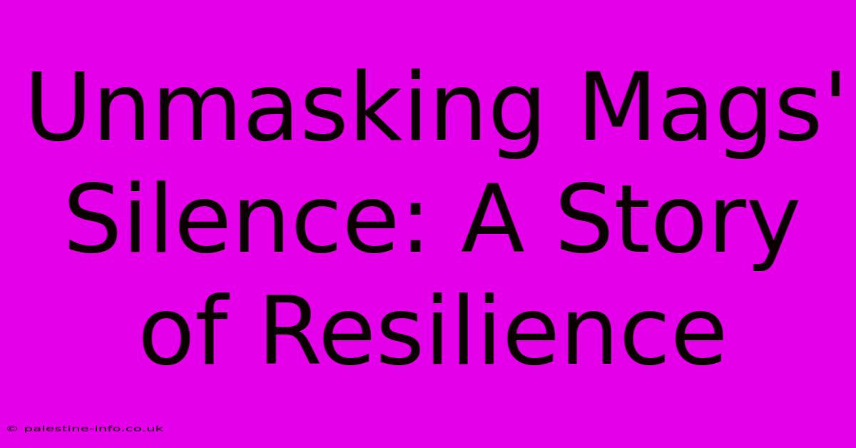 Unmasking Mags' Silence: A Story Of Resilience