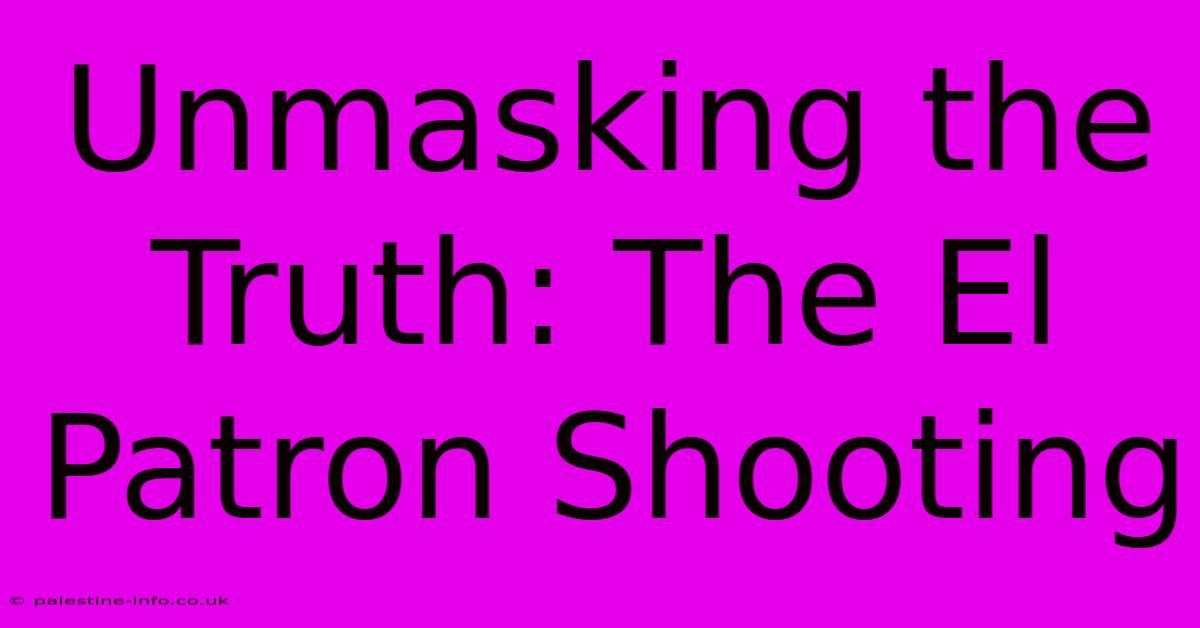 Unmasking The Truth: The El Patron Shooting