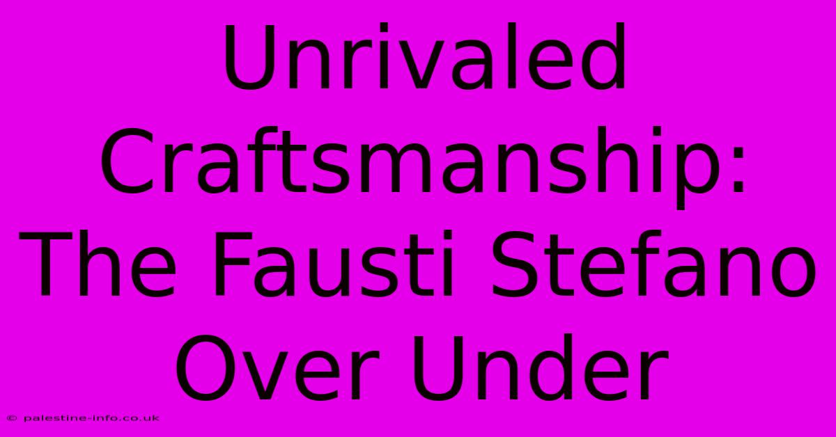 Unrivaled Craftsmanship: The Fausti Stefano Over Under