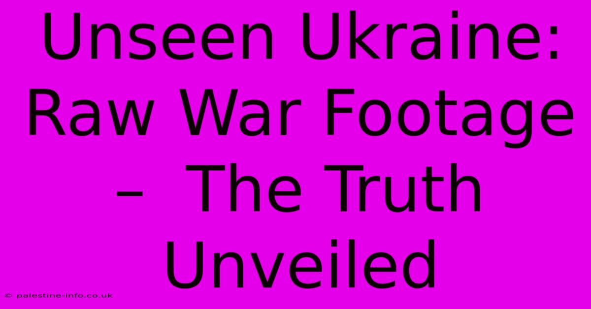 Unseen Ukraine:  Raw War Footage –  The Truth Unveiled