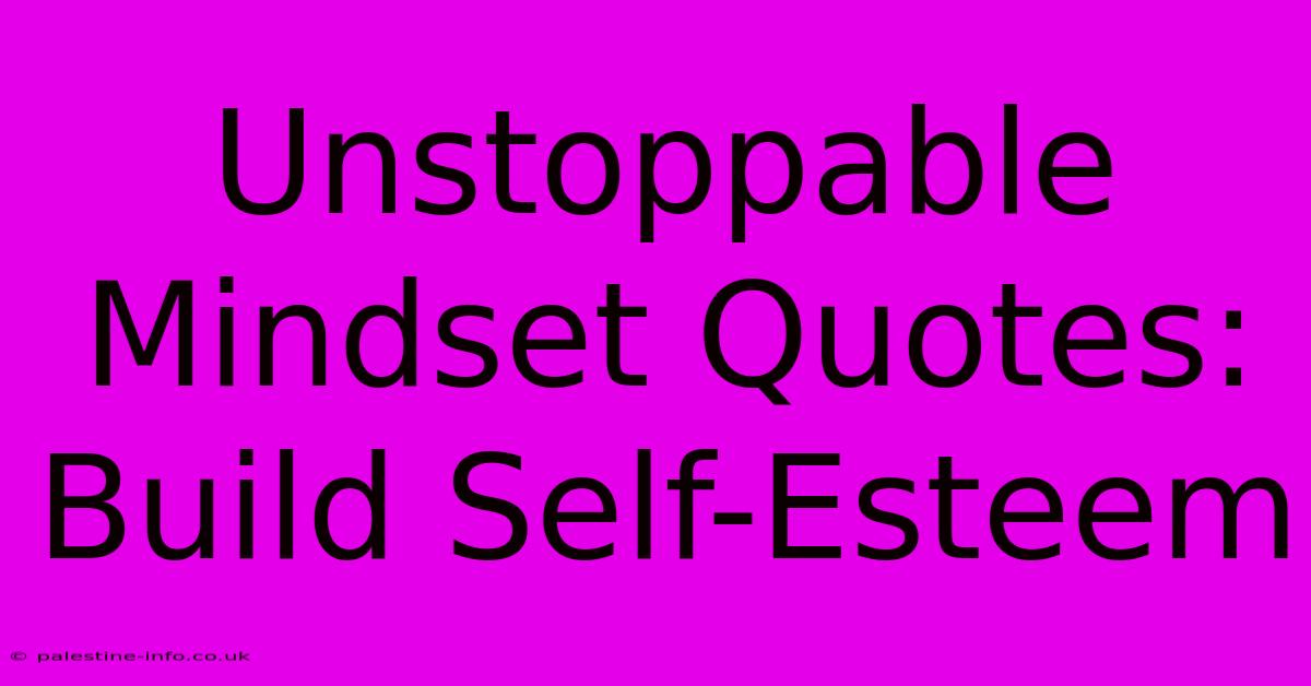 Unstoppable Mindset Quotes: Build Self-Esteem