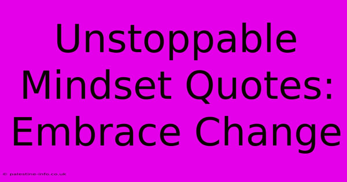 Unstoppable Mindset Quotes: Embrace Change