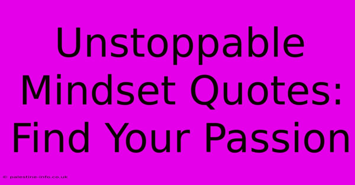 Unstoppable Mindset Quotes: Find Your Passion