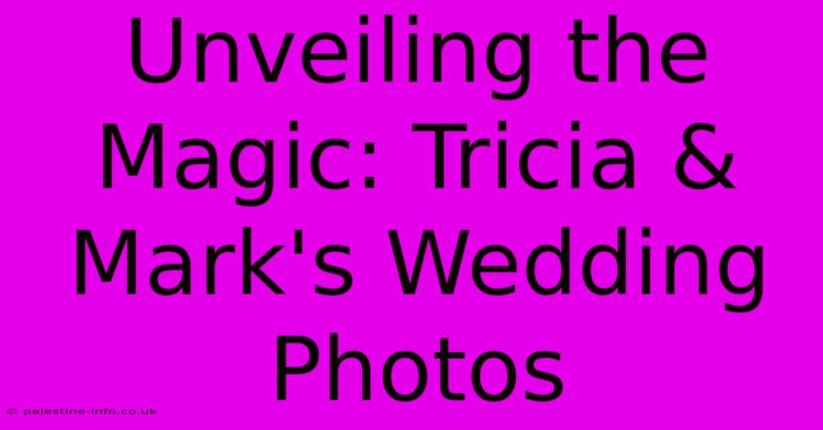 Unveiling The Magic: Tricia & Mark's Wedding Photos