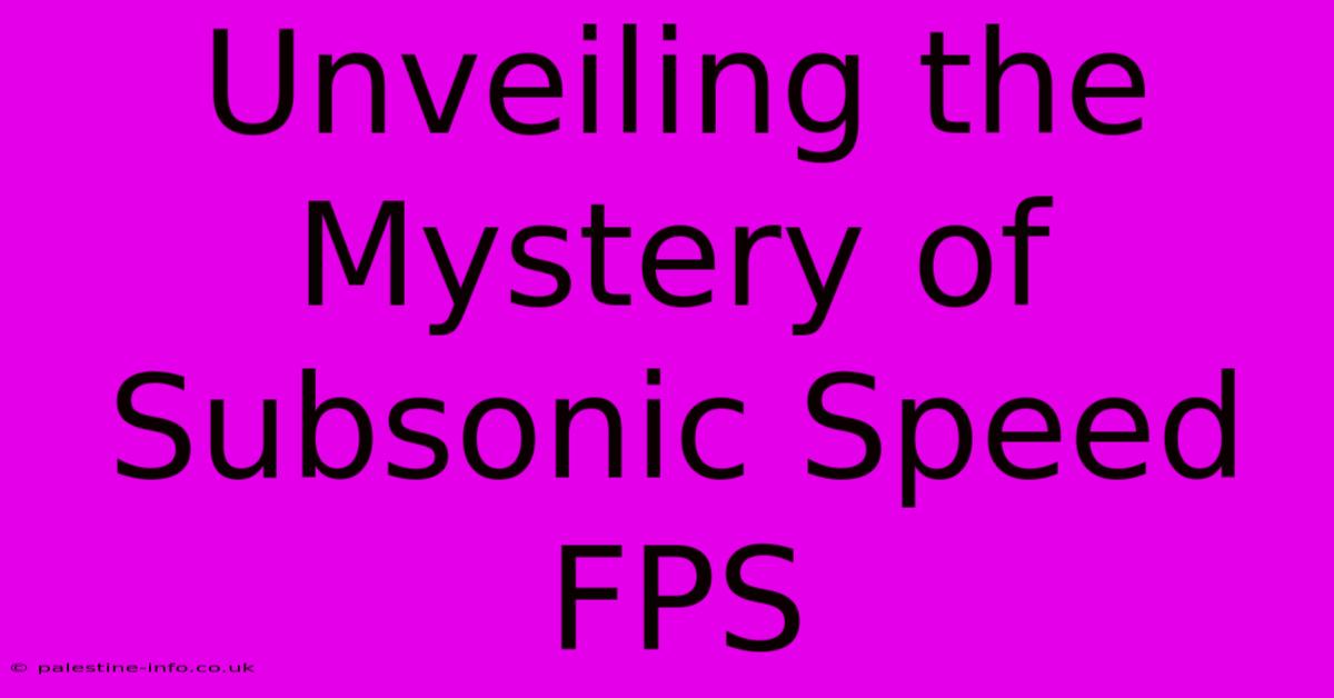 Unveiling The Mystery Of Subsonic Speed FPS