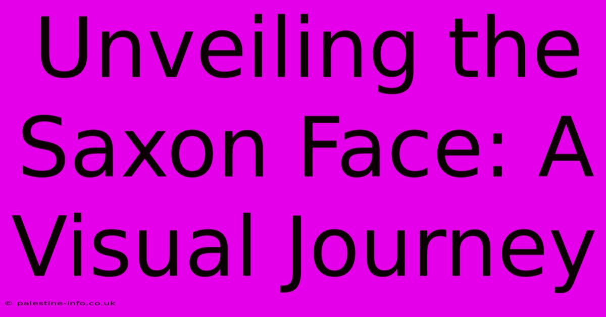 Unveiling The Saxon Face: A Visual Journey