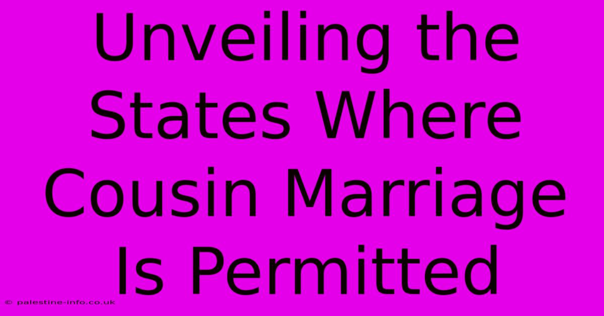 Unveiling The States Where Cousin Marriage Is Permitted