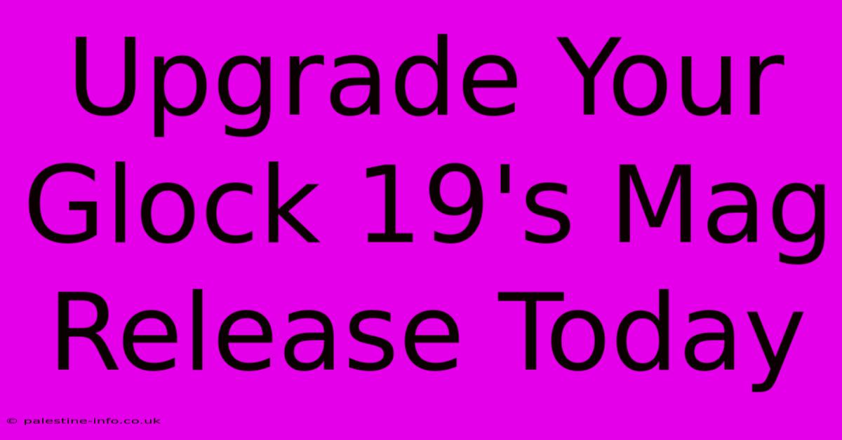 Upgrade Your Glock 19's Mag Release Today