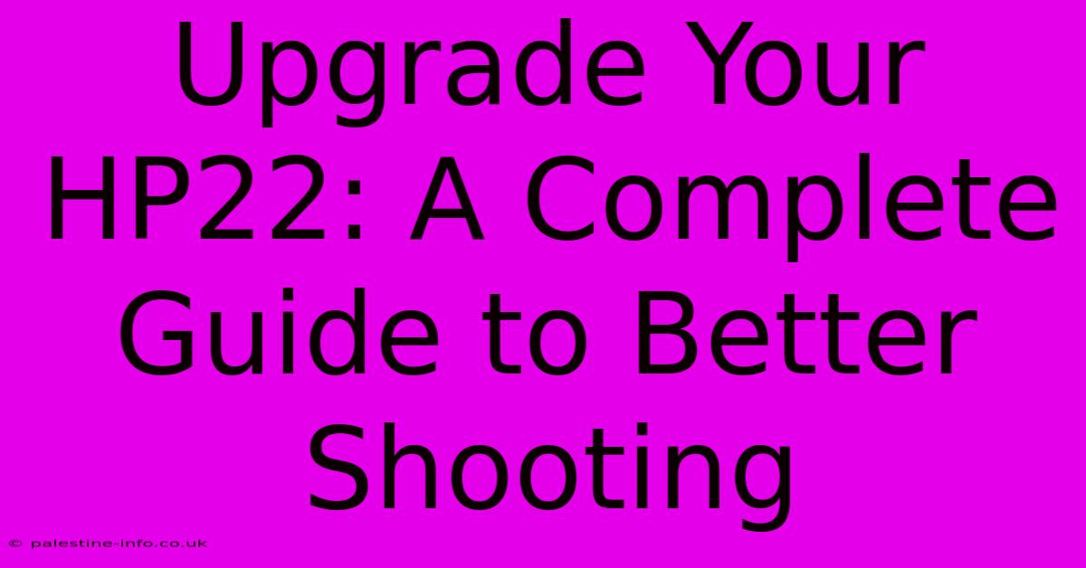 Upgrade Your HP22: A Complete Guide To Better Shooting