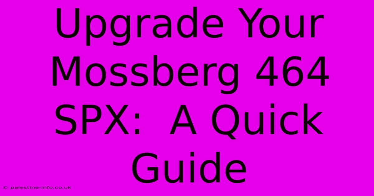 Upgrade Your Mossberg 464 SPX:  A Quick Guide