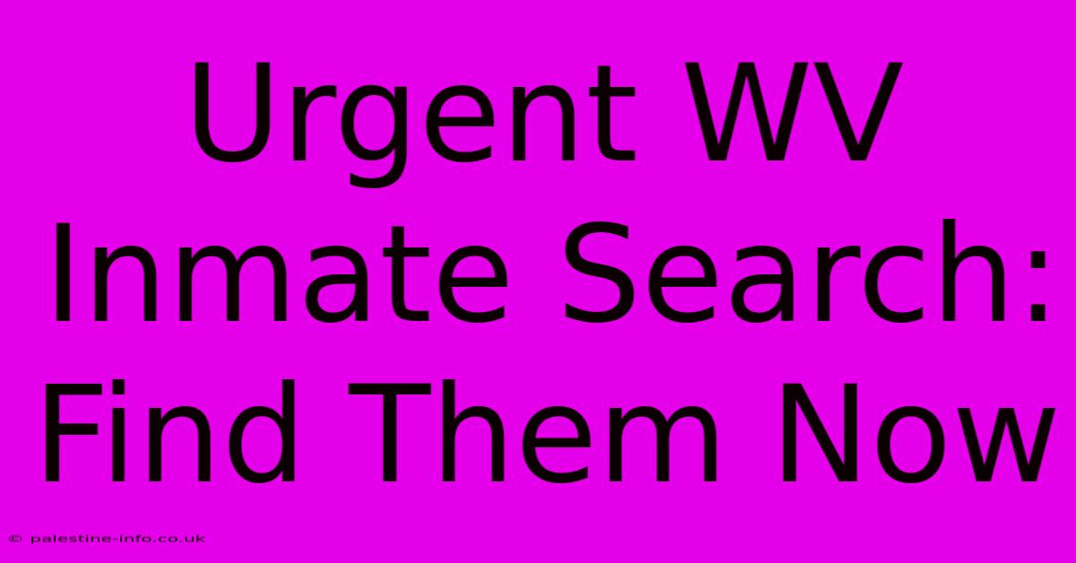 Urgent WV Inmate Search: Find Them Now