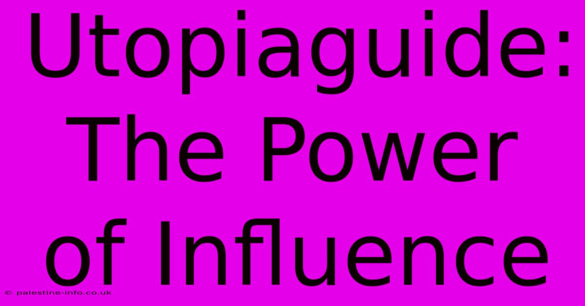 Utopiaguide:  The Power Of Influence