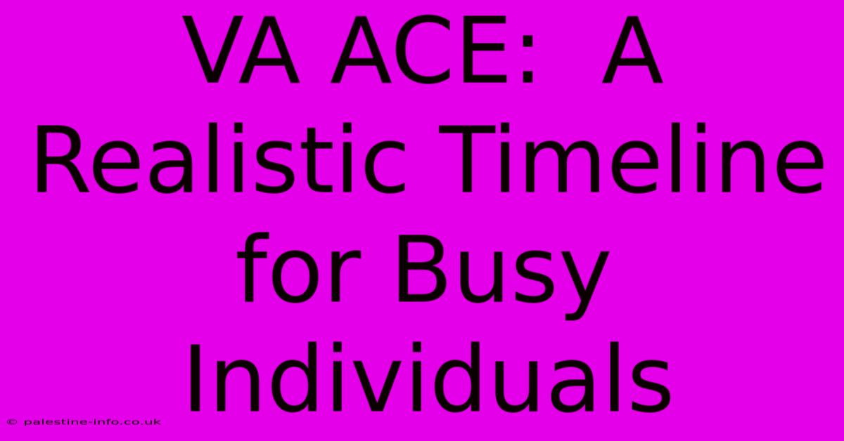 VA ACE:  A Realistic Timeline For Busy Individuals