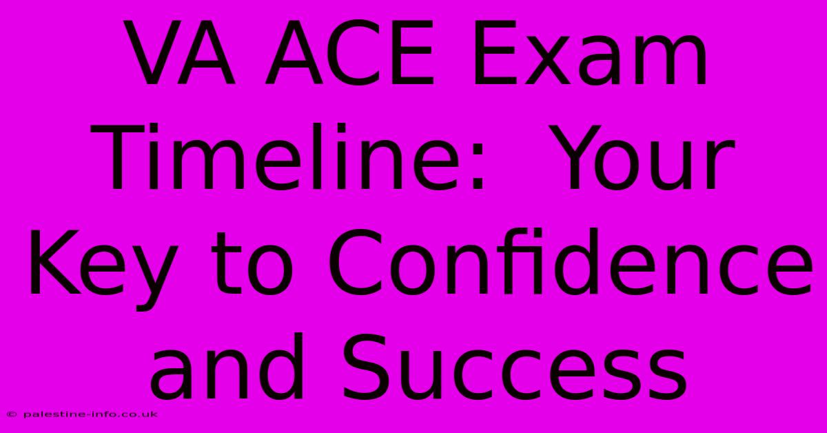 VA ACE Exam Timeline:  Your Key To Confidence And Success