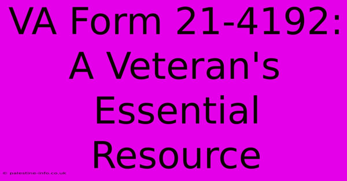 VA Form 21-4192:  A Veteran's Essential Resource