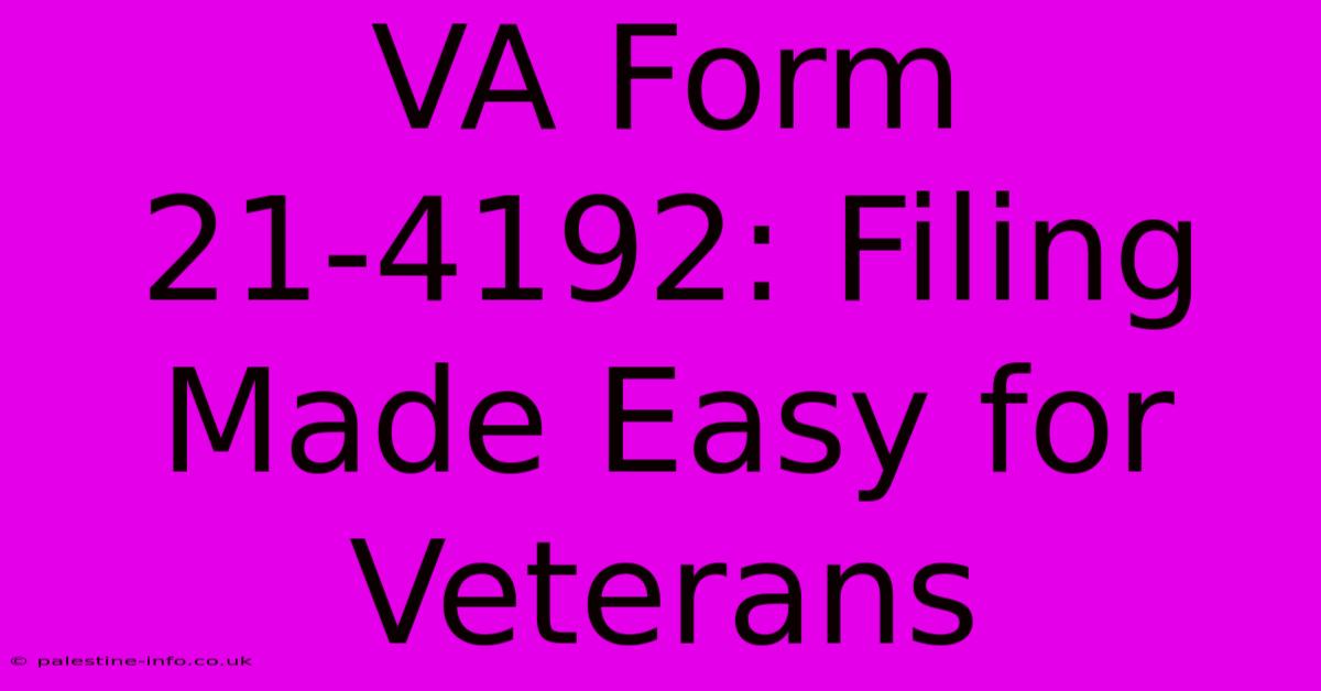 VA Form 21-4192: Filing Made Easy For Veterans