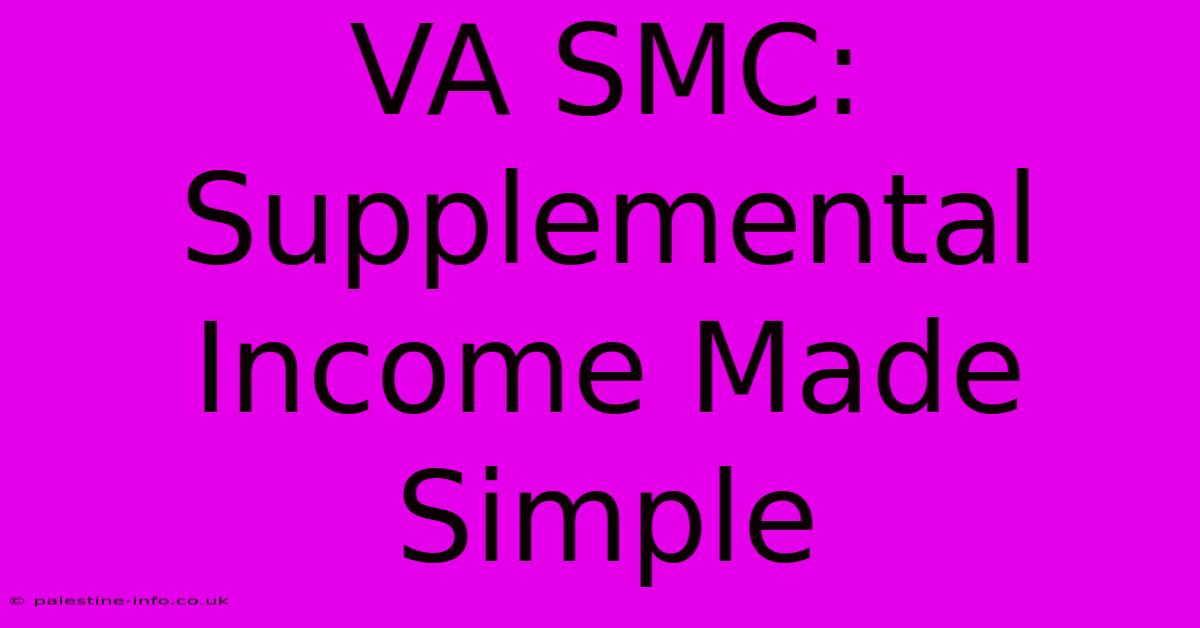 VA SMC:  Supplemental Income Made Simple