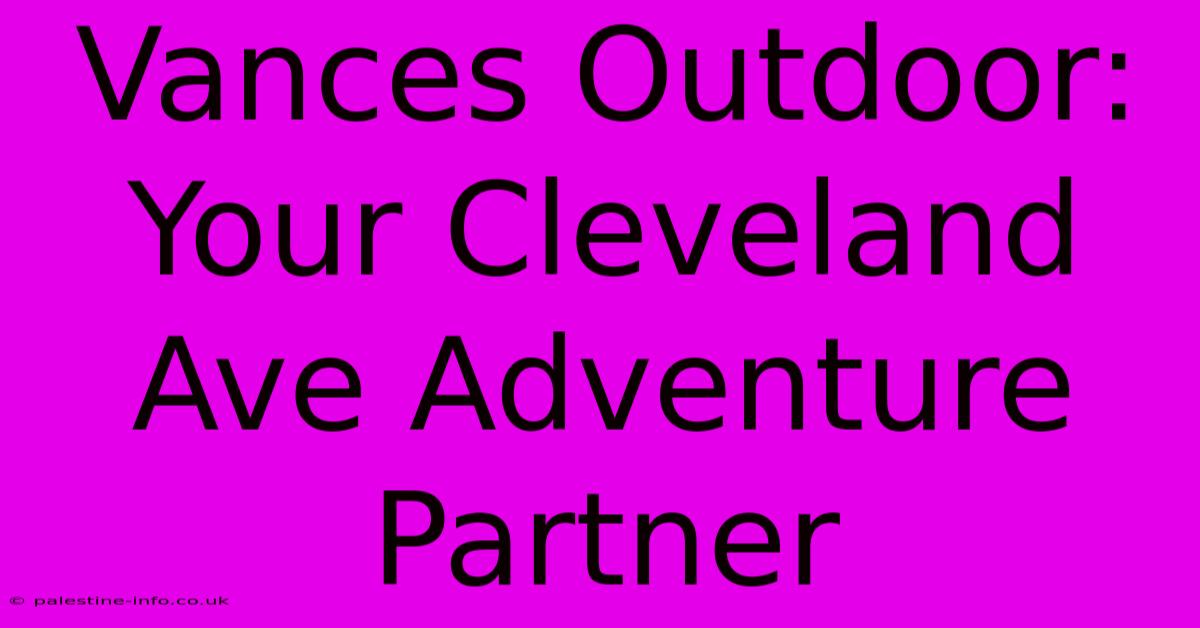 Vances Outdoor: Your Cleveland Ave Adventure Partner