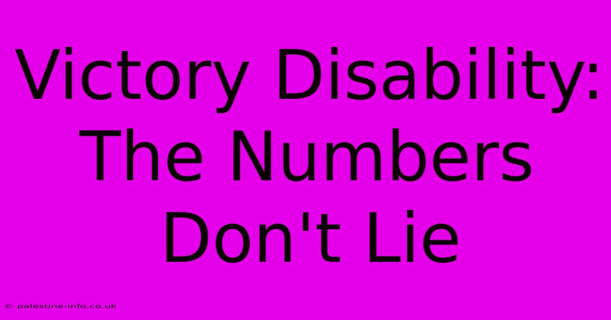 Victory Disability:  The Numbers Don't Lie