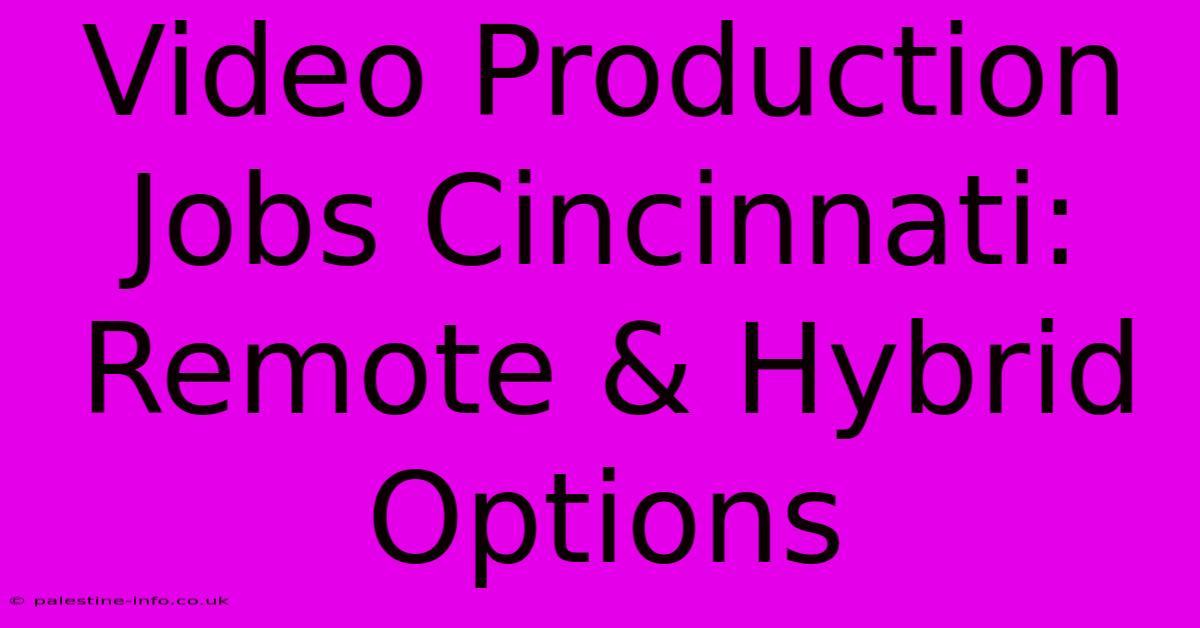 Video Production Jobs Cincinnati: Remote & Hybrid Options