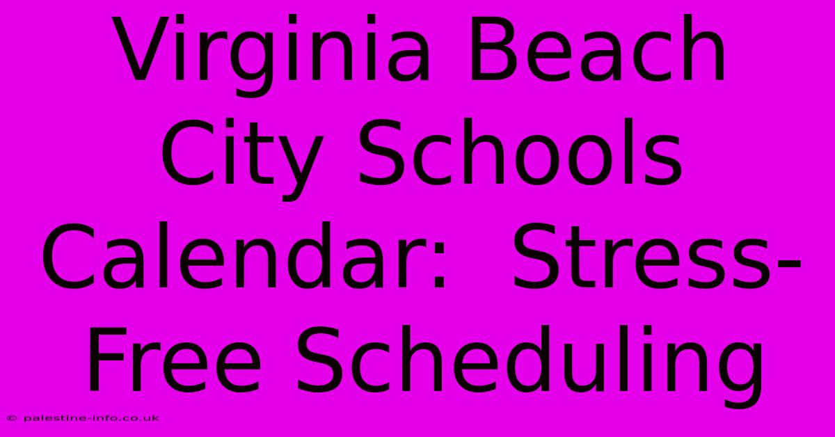 Virginia Beach City Schools Calendar:  Stress-Free Scheduling