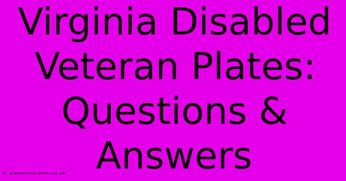 Virginia Disabled Veteran Plates:  Questions & Answers