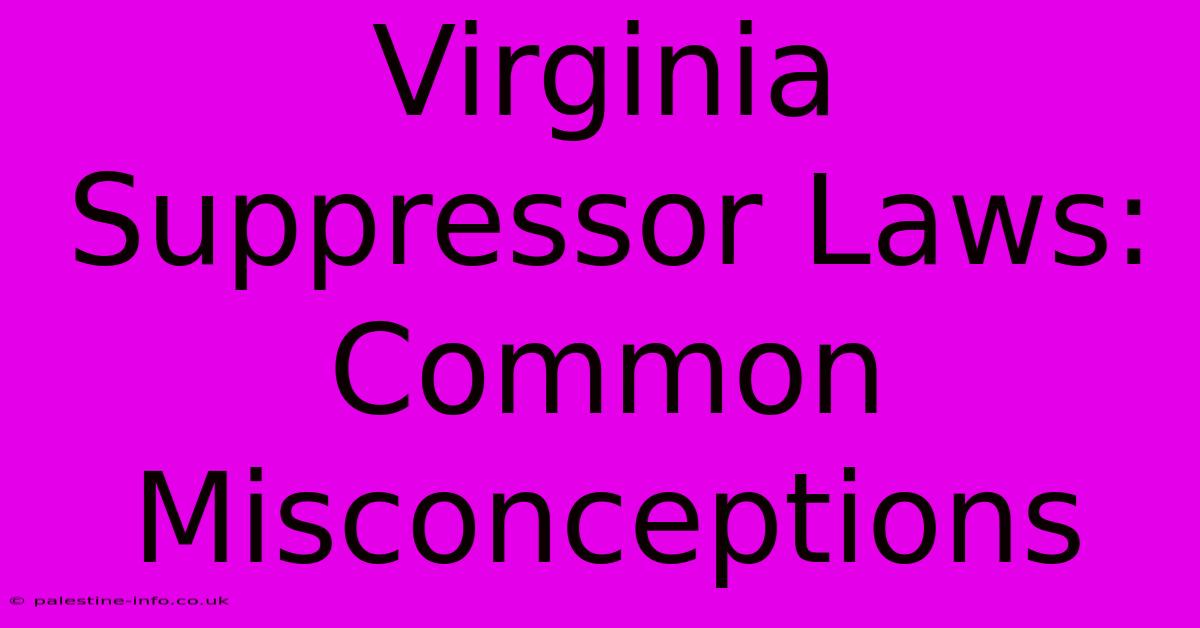 Virginia Suppressor Laws: Common Misconceptions