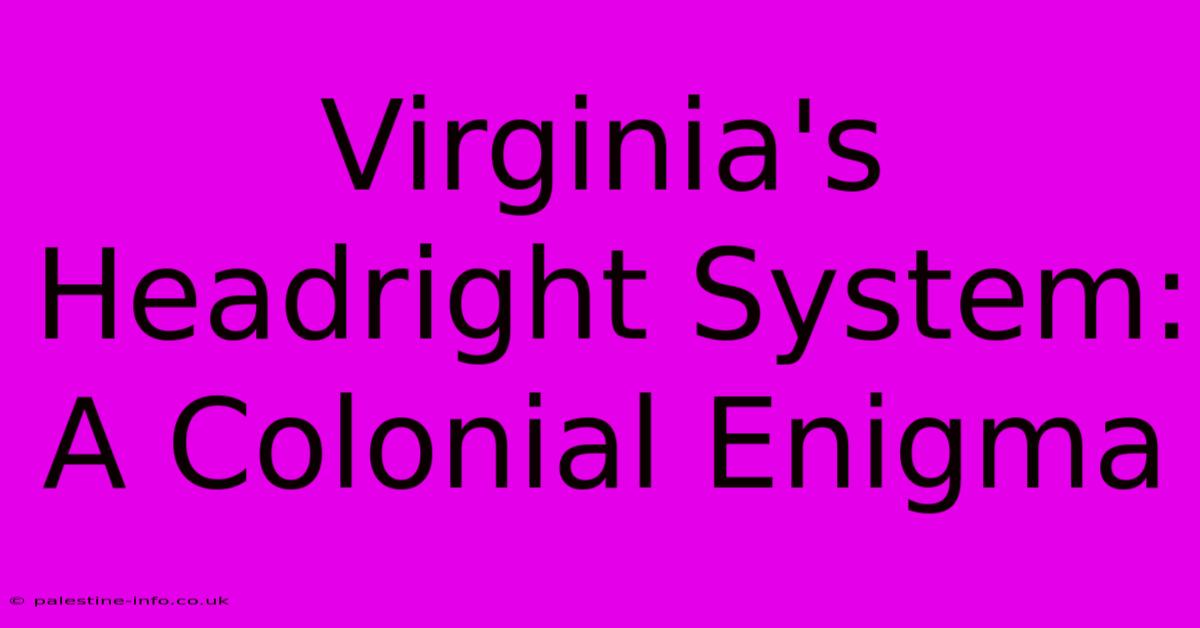 Virginia's Headright System: A Colonial Enigma