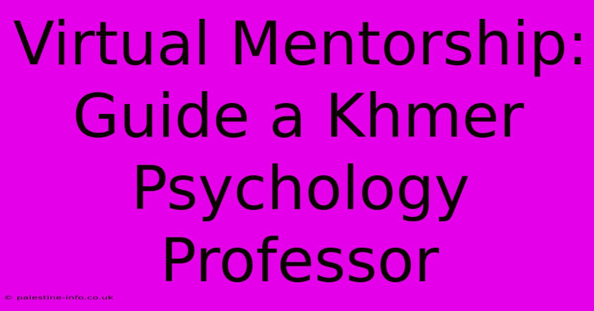 Virtual Mentorship: Guide A Khmer Psychology Professor