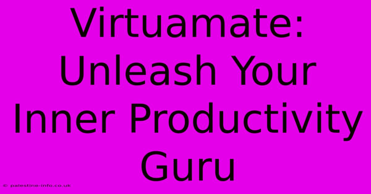 Virtuamate:  Unleash Your Inner Productivity Guru