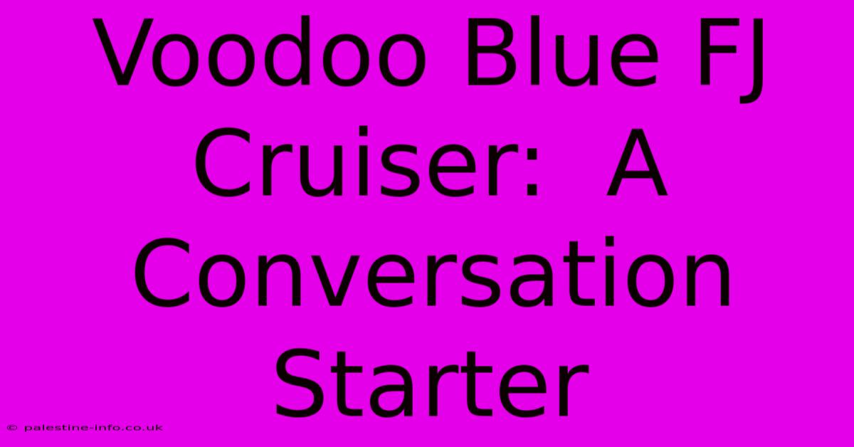 Voodoo Blue FJ Cruiser:  A Conversation Starter